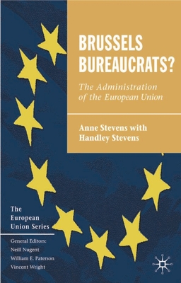 Brussels Bureaucrats?: The Administration of the European Union - Stevens, Anne