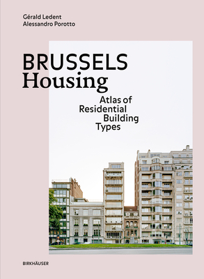 Brussels Housing: Atlas of Residential Building Types - Ledent, Grald, and Porotto, Alessandro