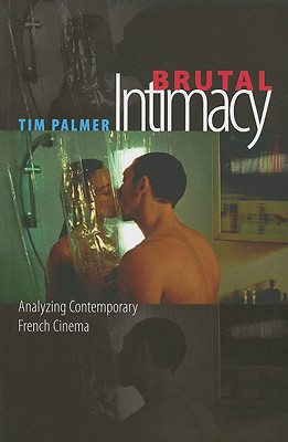 Brutal Intimacy: Analyzing Contemporary French Cinema - Palmer, Tim