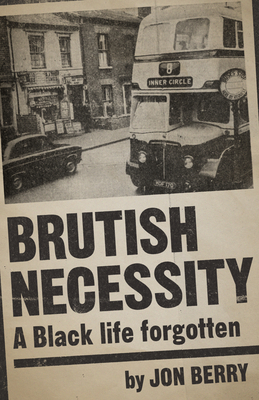 Brutish Necessity: A Black Life Forgotten - Berry, Jon