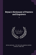Bryan's Dictionary of Painters and Engravers: 3