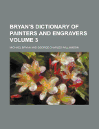 Bryan's Dictionary of Painters and Engravers Volume 3