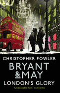 Bryant & May - London's Glory: (Bryant & May Book 13, Short Stories)