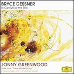 Bryce Dessner: St. Carolyn by the Sea; Jonny Greenwood: Suite from There Will Be Blood