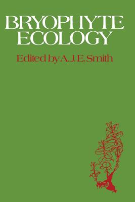 Bryophyte Ecology - Smith, A (Editor)