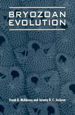 Bryozoan Evolution - McKinney, Frank K, Professor, and Jackson, Jeremy B C