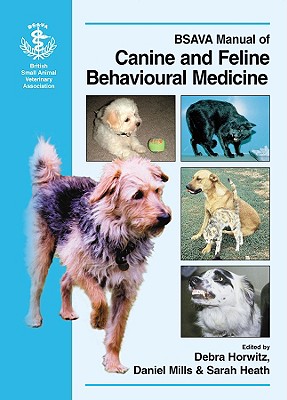 BSAVA Manual of Canine and Feline Behavioural Medicine - Horwitz, Debra, DVM (Editor), and Mills, Daniel S (Editor), and Heath, Sarah (Editor)