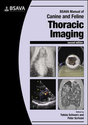 BSAVA Manual of Canine and Feline Thoracic Imaging - Schwarz, Tobias (Editor), and Scrivani, Peter V. (Editor)