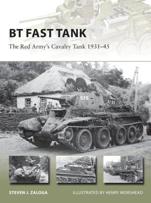 BT Fast Tank: The Red Army's Cavalry Tank 1931-45 - Zaloga, Steven J, M.A.