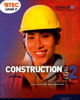 BTEC Level 2 First Construction Student Book - Topliss, Simon, and Doyle, Mark, and Stokes, Ashley