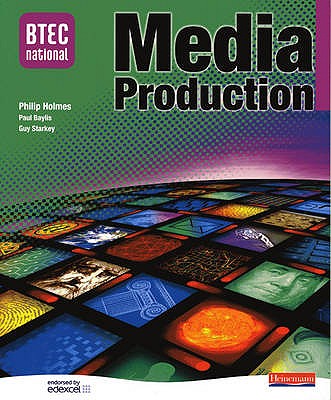 BTEC National in Media Production - Core Student Book - Starkey, Guy (Editor), and Holmes, Philip (Editor), and Baylis, Paul (Editor)