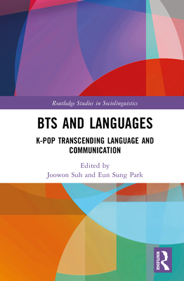 BTS and Languages: K-pop Transcending Language and Communication - Suh, Joowon (Editor), and Park, Eun Sung (Editor)