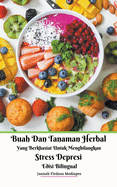 Buah Dan Tanaman Herbal Yang Berkhasiat Untuk Menghilangkan Stress Depresi Edisi Bilingual Hardcover Version