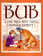 Bub: Or the Very Best Thing - Babbitt, Natalie