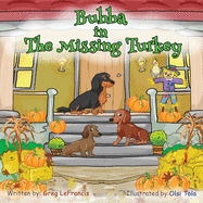 Bubba in The Missing Turkey: Join Bubba and his dachshund and bird friends on this Thanksgiving mystery adventure. Follow the clues in this fun book to find out what happened to the turkey.