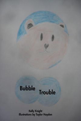 Bubble Trouble - Knight, Kelly