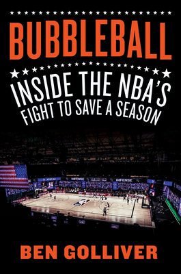 Bubbleball: Inside the Nba's Fight to Save a Season - Golliver, Ben