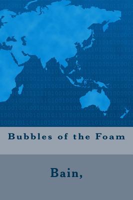 Bubbles of the Foam - Bain, W F (Translated by)