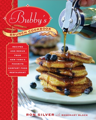 Bubby's Brunch Cookbook: Recipes and Menus from New York's Favorite Comfort Food Restaurant - Silver, Ron, and Black, Rosemary