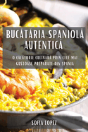 Bucataria spaniola autentica: O calatorie culinara prin cele mai gustoase preparate din Spania