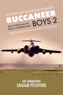 Buccaneer Boys 2: More True Tales by those who flew the 'Last All-British Bomber'