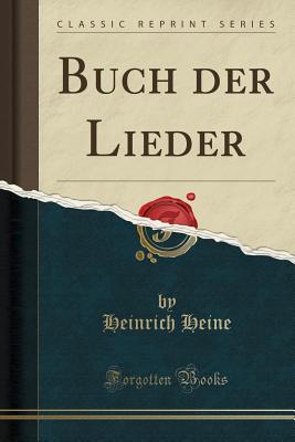 Buch Der Lieder (Classic Reprint) - Heine, Heinrich