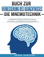 Buch zur Verbesserung des Gedchtnisses - Die Mnemotechnik: Gedchtnisverbesserung fr Erwachsene (Die aktiven und effektiven Fhrungskrfte 2)