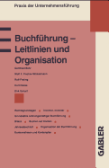 Buchfhrung - Leitlinien und Organisation: Rechtsgrundlagen Grundstze ordnungsmiger Buchfhrung Inventur, Inventar Bilanz Buchen auf Konten Jahresabschlu Kontenrahmen und Kontenplan