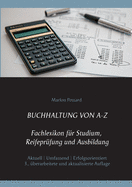 Buchhaltung von A-Z: Fachlexikon f?r Studium, Reifepr?fung und Ausbildung, 3. ?berarbeitete und aktualisierte Auflage