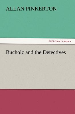 Bucholz and the Detectives - Pinkerton, Allan