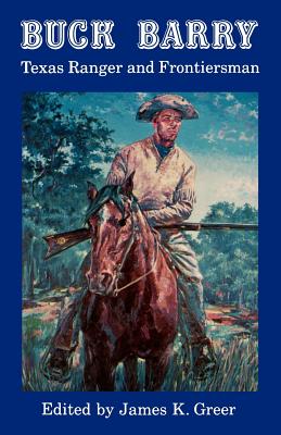 Buck Barry, Texas Ranger and Frontiersman - Greer, James K (Editor)