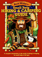 Buck Wilder's Small Twig Hiking and Camping Guide: A Complete Introduction to the World Of...
