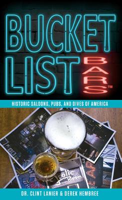 Bucket List Bars: Historic Saloons, Pubs, and Dives of America - Lanier, Clint, and Hembree, Derek