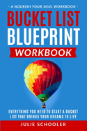 Bucket List Blueprint Workbook: Everything You Need to Start a Bucket List That Brings Your Dreams to Life