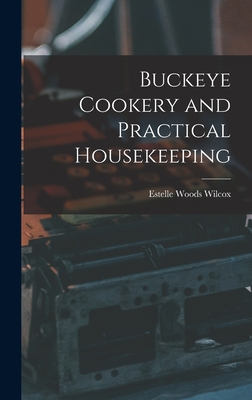 Buckeye Cookery and Practical Housekeeping - Wilcox, Estelle Woods