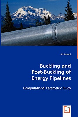 Buckling and Post-Buckling of Energy Pipelines - Fatemi, Ali, MD