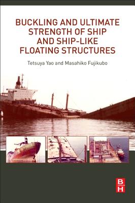 Buckling and Ultimate Strength of Ship and Ship-like Floating Structures - Yao, Tetsuya, and Fujikubo, Masahiko