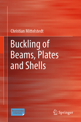 Buckling of Beams, Plates and Shells - Mittelstedt, Christian