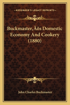 Buckmaster's Domestic Economy and Cookery (1880) - Buckmaster, John Charles