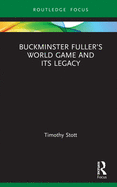 Buckminster Fuller's World Game and Its Legacy