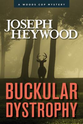 Buckular Dystrophy: A Woods Cop Mystery - Heywood, Joseph