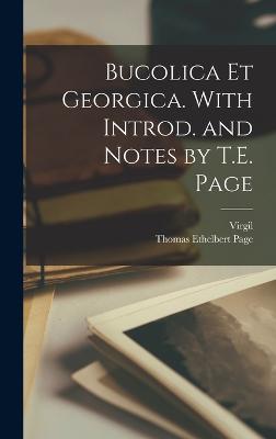 Bucolica et Georgica. With Introd. and Notes by T.E. Page - Virgil, Virgil, and Page, Thomas Ethelbert