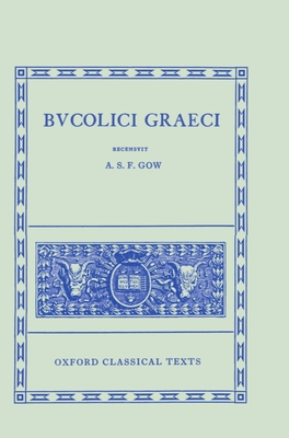 Bucolici Graeci - Gow, A S F (Editor)