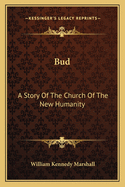 Bud: A Story of the Church of the New Humanity