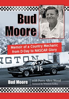 Bud Moore: Memoir of a Country Mechanic from D-Day to NASCAR Glory - Moore, Bud, and Wood, Perry Allen