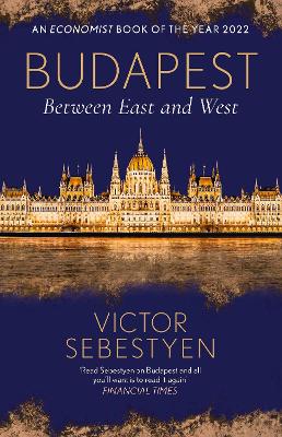 Budapest: Between East and West - Sebestyen, Victor