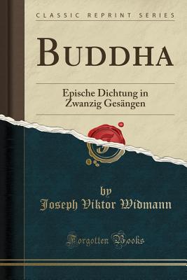 Buddha: Epische Dichtung in Zwanzig Gesangen (Classic Reprint) - Widmann, Joseph Viktor