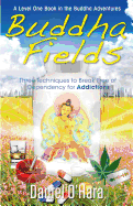 Buddha Fields for Addictions: Three Techniques to Break Free of Dependency