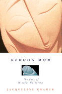 Buddha Mom: A Journey Through Mindful Mothering
