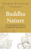 Buddha Nature: Our Potential for Wisdom, Compassion, and Happiness